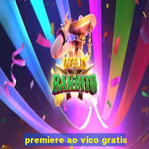 premiere ao vico gratis